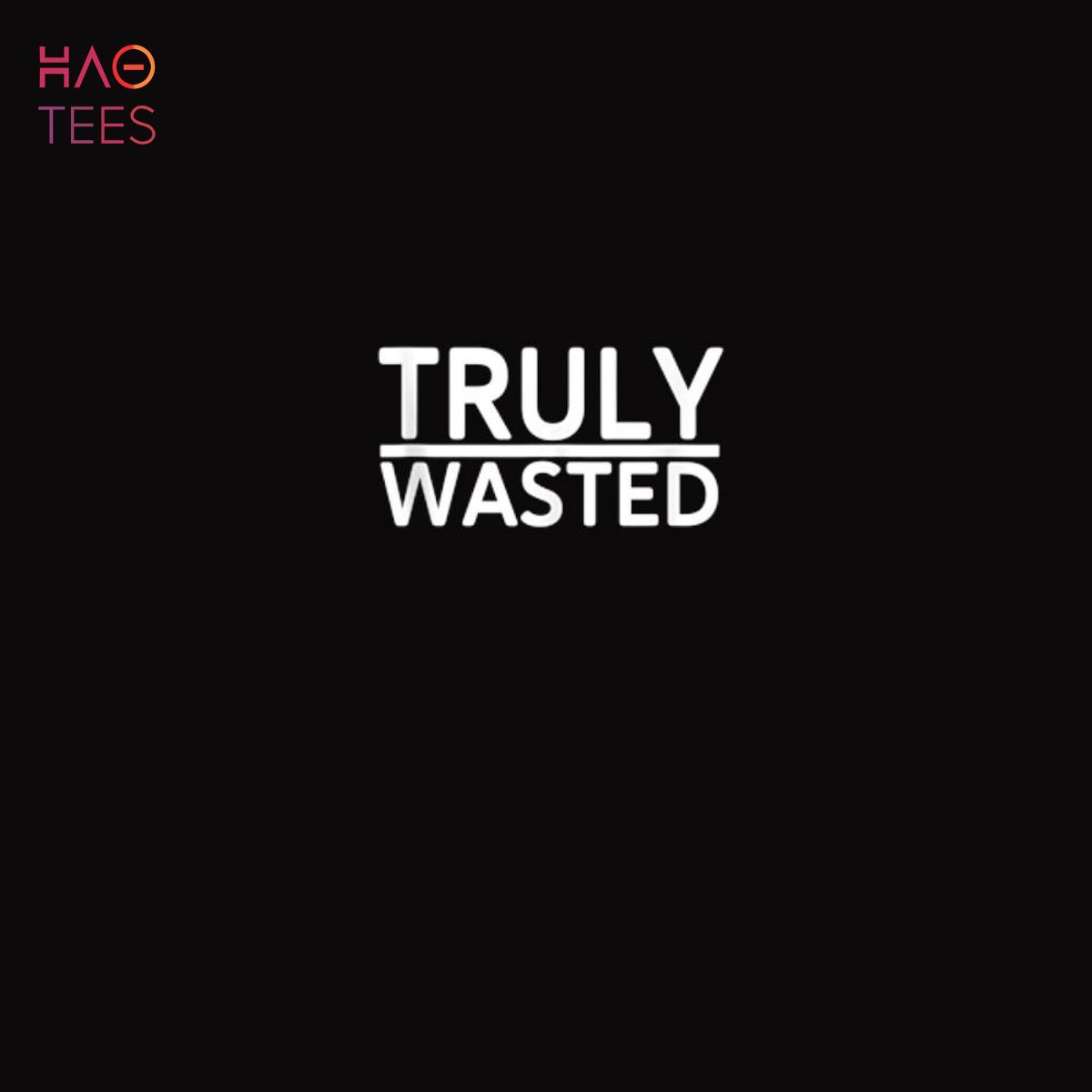 Truly Wasted Drink Alcohol Gift For Men Women Drinking Party Shirt Truly Wasted Drink Alcohol Gift For Men Women Drinking Party Shirt