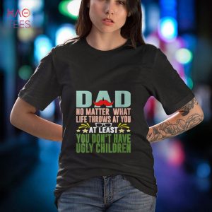Womens Atleast You Dont Have Ugly Children Family Father’s Day Joke V-Neck