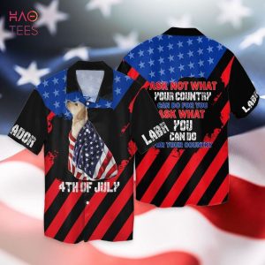 BEST 4th Of July Independence Day Labrador Dog Ask Not What Your Country Can Do For You Hawaiian Shirt