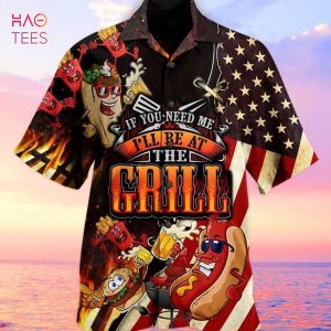 BEST American Flag If You Need Me I’ll Be At The Grill Print Hawaiian Shirt