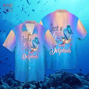 BEST Dolphin Lover Just A Girl Who Loves Dolphins Hawaiian Shirt