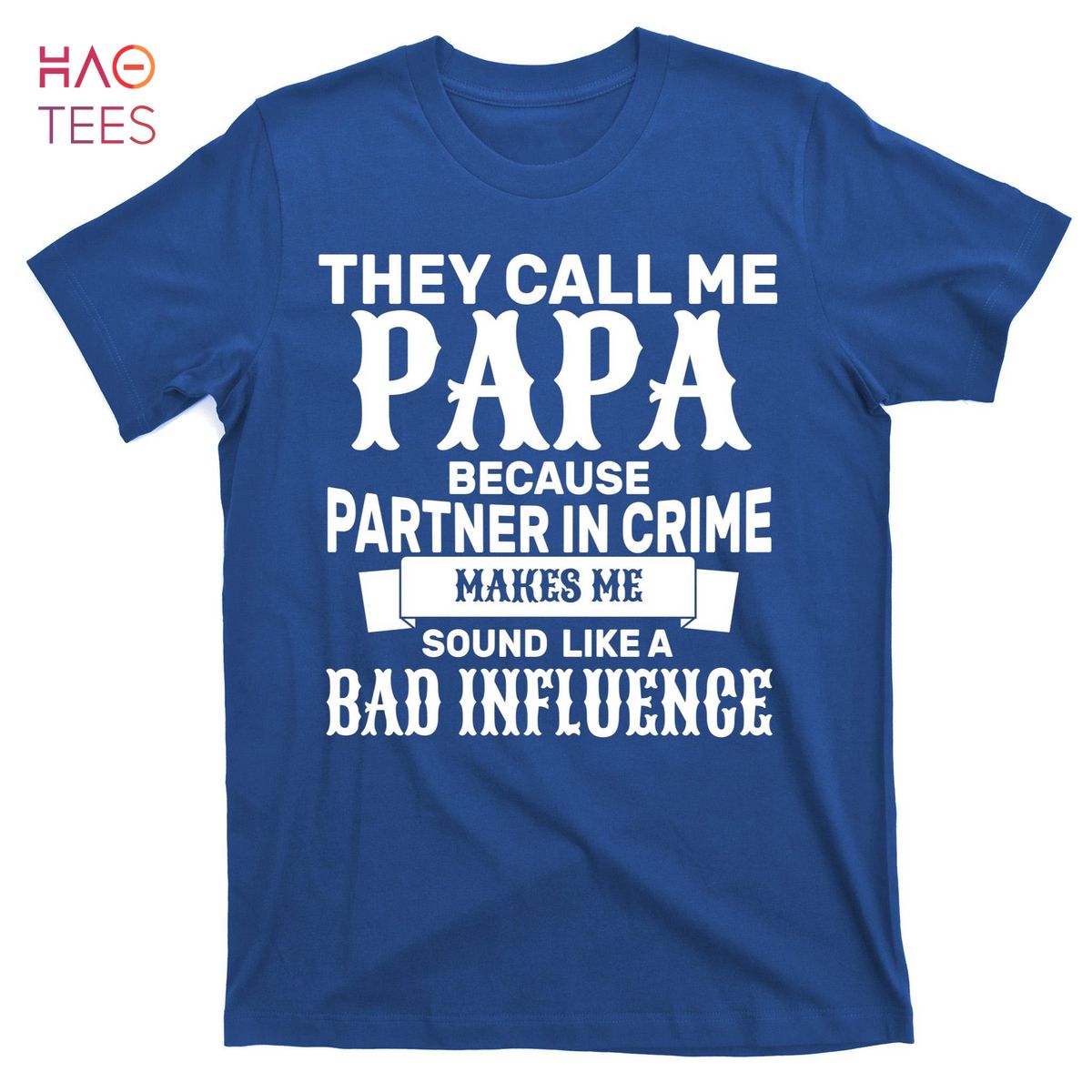 HOT Bad Influence Papa T-Shirts