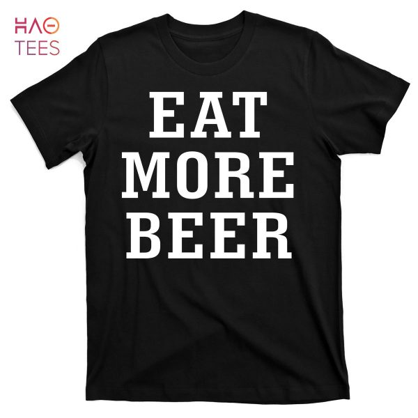HOT Eat More Beer T-Shirts