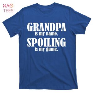 HOT Grandpa Is My Name Spoiling Is my Game T-Shirts