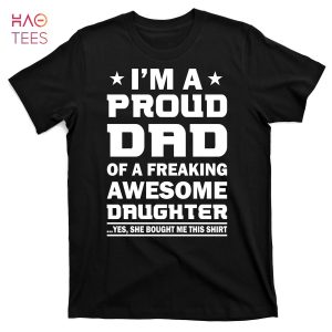 HOT I’m A Proud Dad Of A Freaking Awesome Daughter T-Shirts