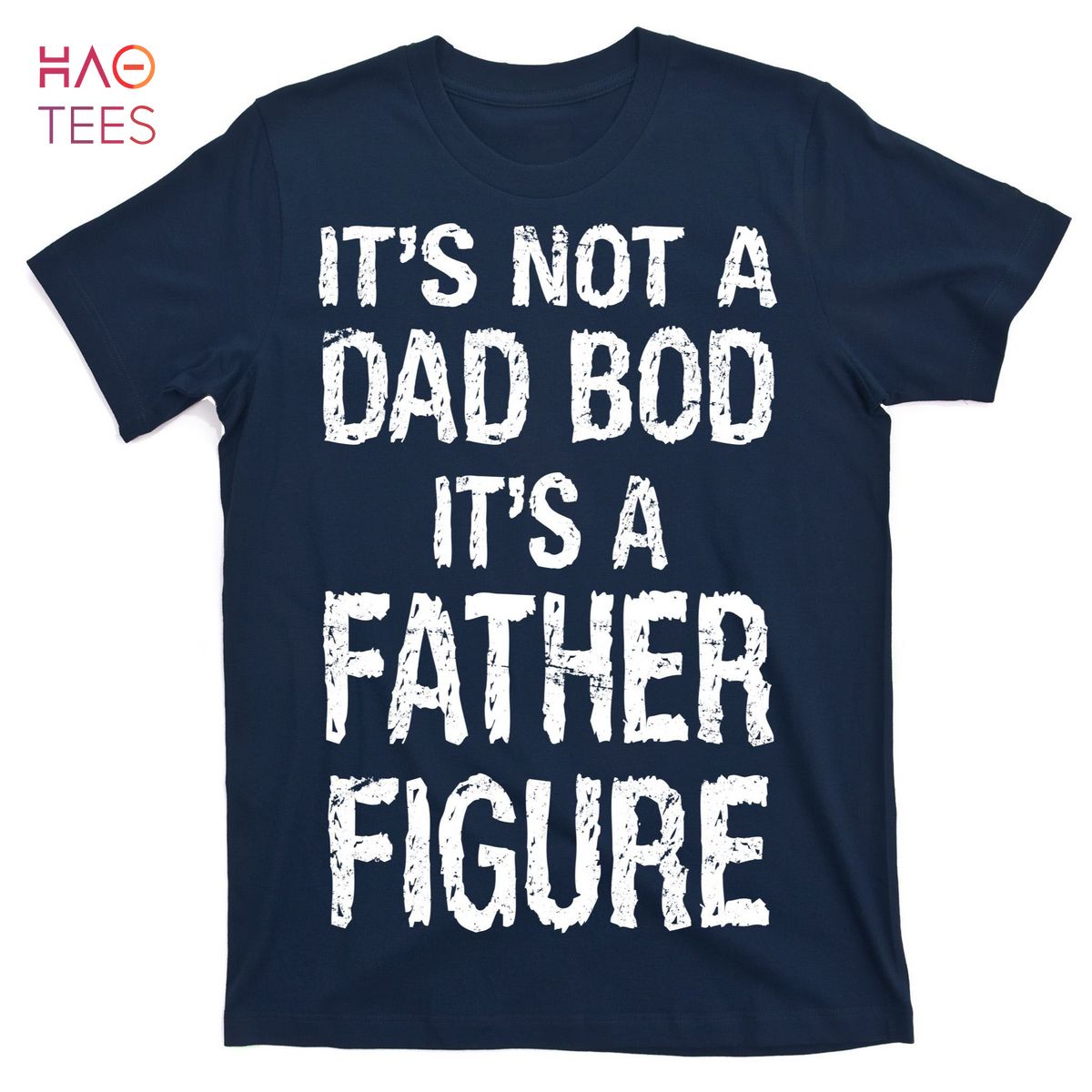 HOT It's Not A Dad Bod Its A Father Figure Fathers Day T-Shirts