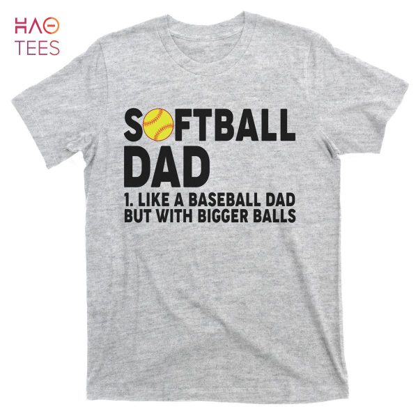 HOT Softball Dad Like A Baseball Dad But With Bigger Balls T-Shirts