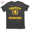HOT Trophy Husband Gift For Dad T-Shirts