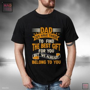 Dad We Have Tried To Find Best Gift For You Funny Fathers Shirt Dad We Have Tried To Find Best Gift For You Funny Fathers Shirt