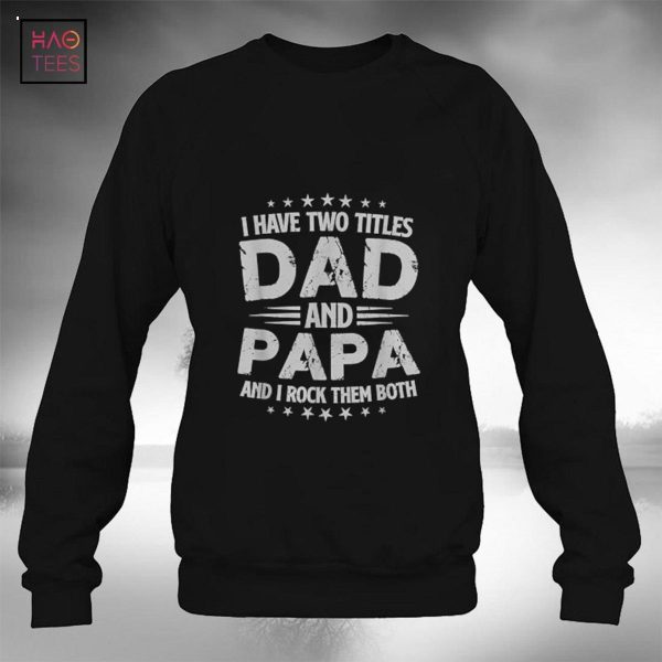 I Have Two Titles Dad And Papa Gift For Fathers Day Funny Shirt