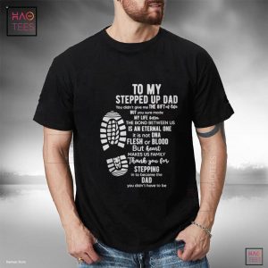 To My Stepped Up Dad Thanks You For Stepping Funny Gift Shirt To My Stepped Up Dad Thanks You For Stepping Funny Gift Shirt