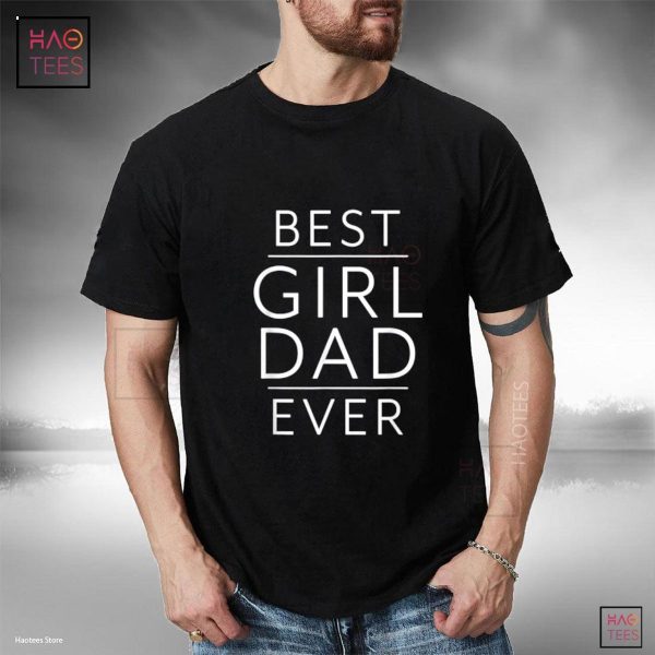 Best Dad Ever Father of Girls Proud New Girl Dad of Girls Shirt
