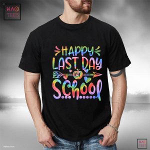 Happy Last Day of School Tie Dye Students and Teachers Gift Shirt Happy Last Day of School Tie Dye Students and Teachers Gift Shirt