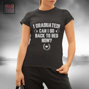 I Graduated Can I Go Back to Bed Now Graduation Gift Him Her Shirt