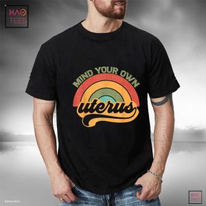 Mind Your Own Uterus Pro Choice Feminist Women’s Rights Shirt Mind Your Own Uterus Pro Choice Feminist Women’s Rights Shirt