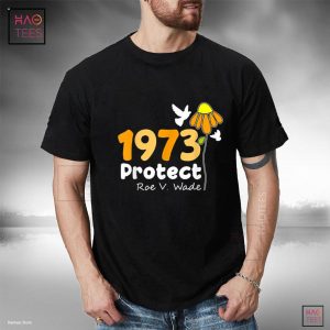 Protect Roe V. Wade 1973 Pro Choice Feminist Women’s Rights Shirt Protect Roe V. Wade 1973 Pro Choice Feminist Women’s Rights Shirt