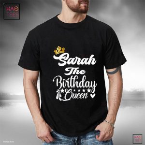 Sarah The Birthday Queen Happy Birthday Shirt For Women Girl Shirt Sarah The Birthday Queen Happy Birthday Shirt For Women Girl Shirt