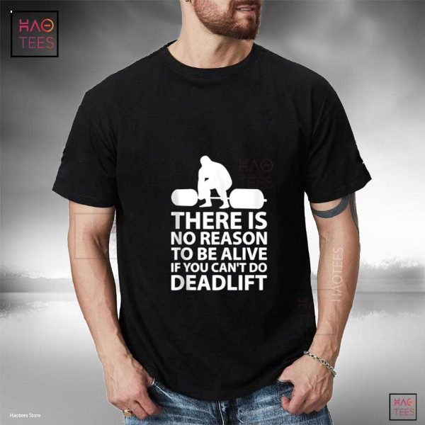 There is no reason to be alive if you can’t do Deadlift Tank Top Shirt