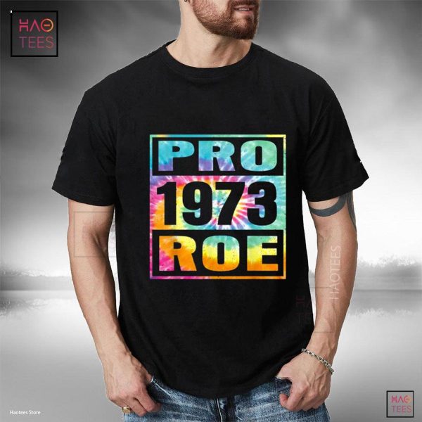Tie Dye Pro Roe 1973 Pro Choice Women’s Rights Shirt