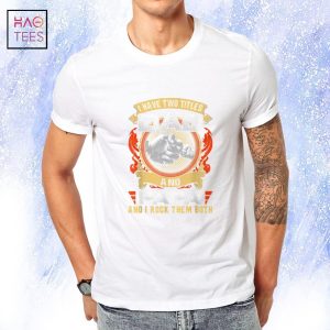 Mens I Have Two Titles Dad And Papa Funny Papa Father’s Day Gift Shirt Mens I Have Two Titles Dad And Papa Funny Papa Father’s Day Gift Shirt