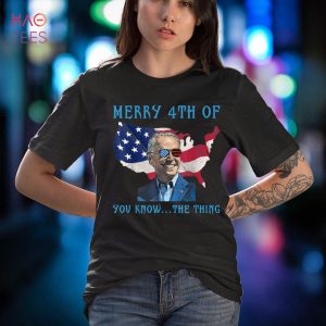 Merry 4th Of You Know The Thing Biden Meme 4th Of July Shirt