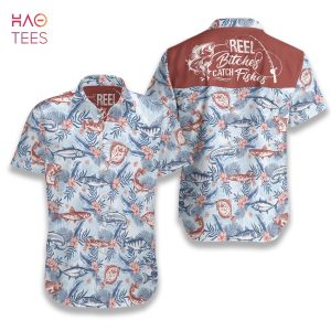 [BEST] Reel Bitches Catch Fishes Hawaiian Shirt
