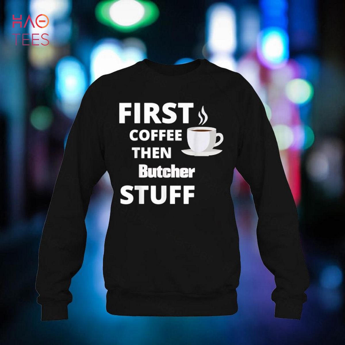Butcher first coffee then job stuff funny Shirt Butcher first coffee then job stuff funny Shirt