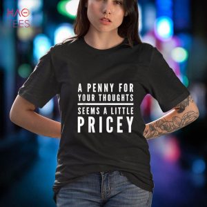 Funny Penny For Thoughts Seems Little Pricey Joke Saying Shirt