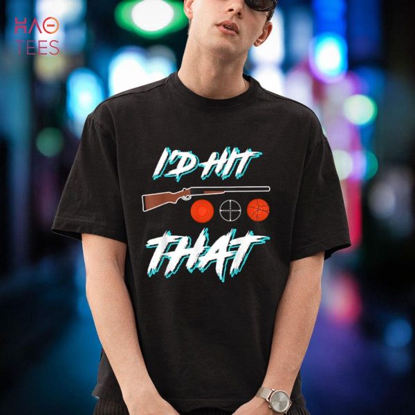 I d hit that clay pigeon shooting Sport shooters Shirt