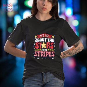 It’s All About The Stars And Stripes 4th Of July Patriotic Shirt