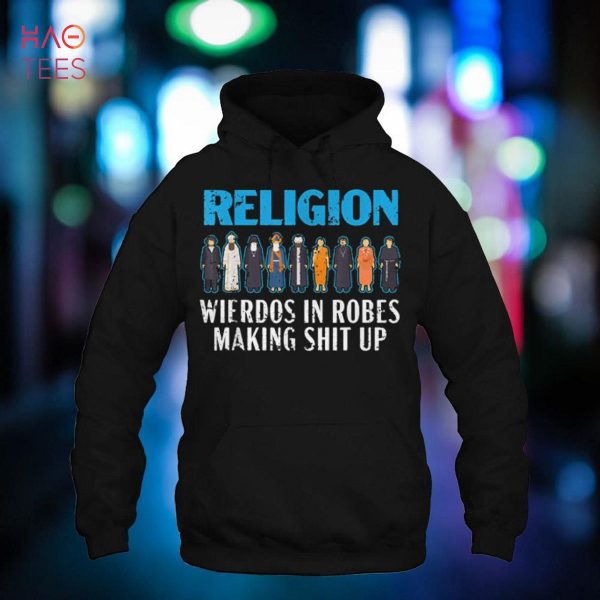 Religion Weirdos In Robes Anti-Religion Agnostic Atheist Shirt