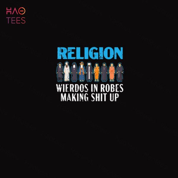Religion Weirdos In Robes Anti-Religion Agnostic Atheist Shirt
