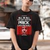 Donald Trump All In All He’s Just Another Prick With No Wall Shirt