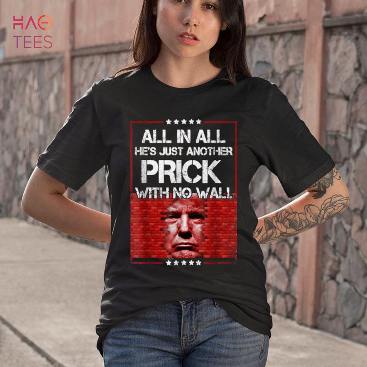 Donald Trump All In All He's Just Another Prick With No Wall Shirt Donald Trump All In All He's Just Another Prick With No Wall Shirt
