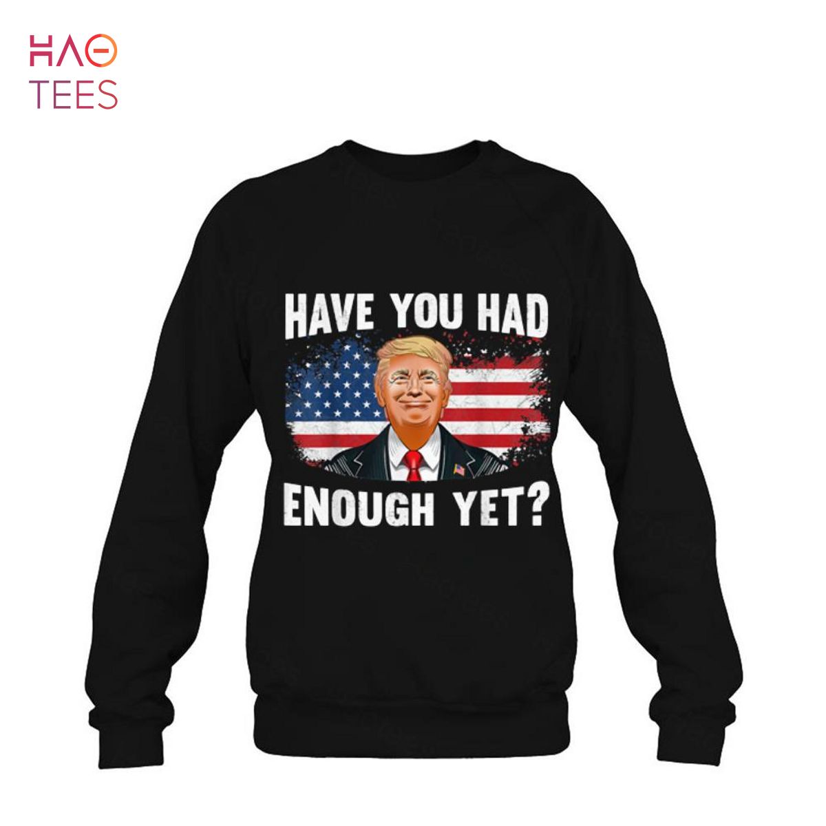 Have You Had Enough Yet Donald Trump American Flag
