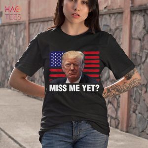 Trump Miss Me Yet Donald Trump 2024 America Flag Shirt