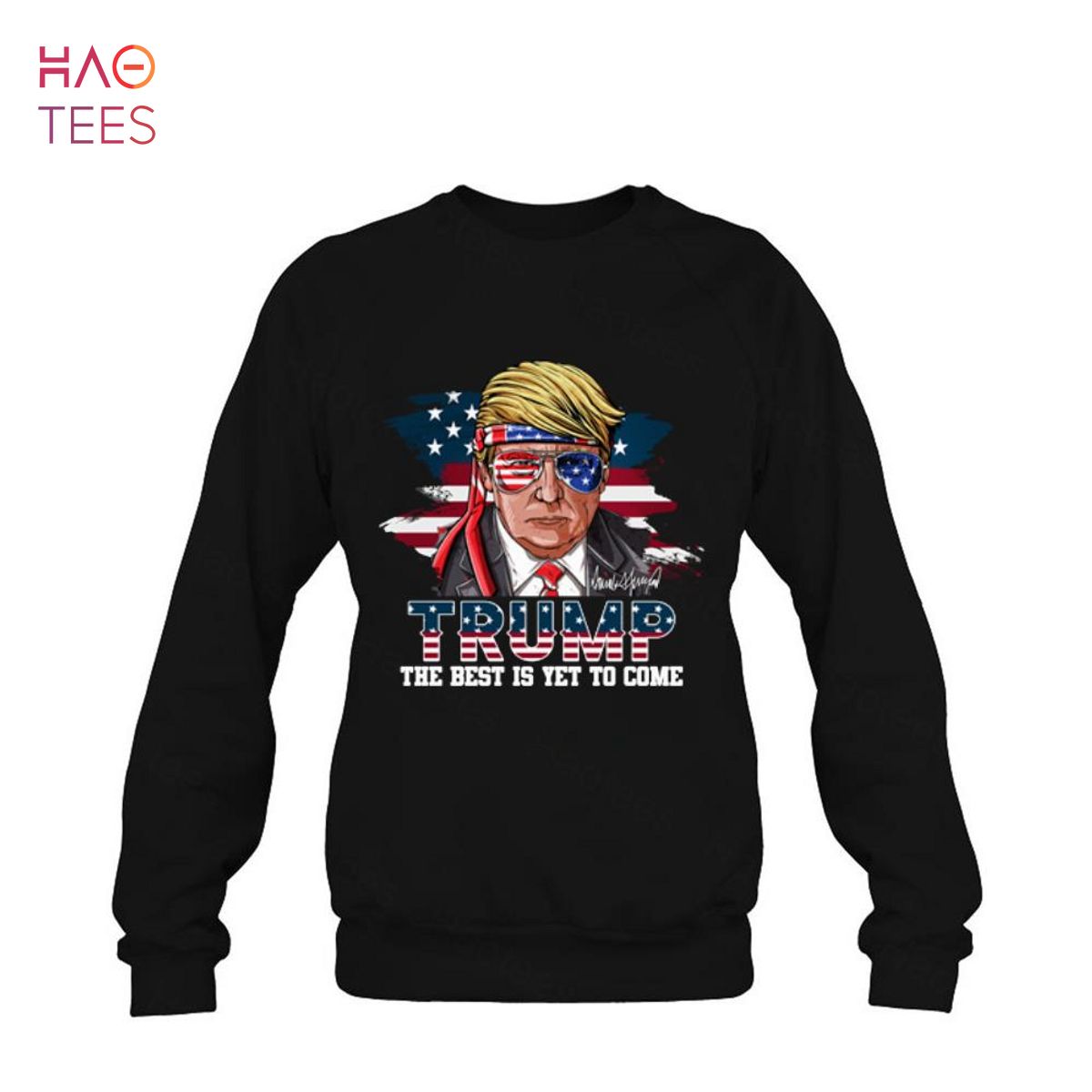 Trump The Best Is Yet To Come USA Flag Donald Trump 4th July Shirt Trump The Best Is Yet To Come USA Flag Donald Trump 4th July Shirt