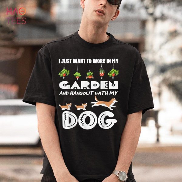 I Just Want To Work In My Garden And Hang Out With My Dog