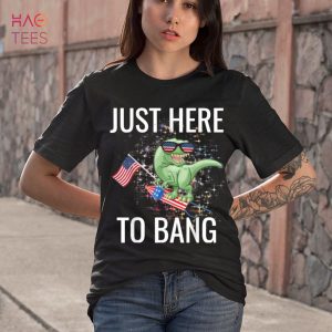 Just Here To Bang Funny 4th Of July T-Rex