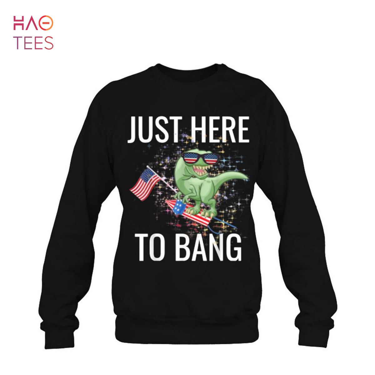 Just Here To Bang Funny 4th Of July T-Rex Just Here To Bang Funny 4th Of July T-Rex