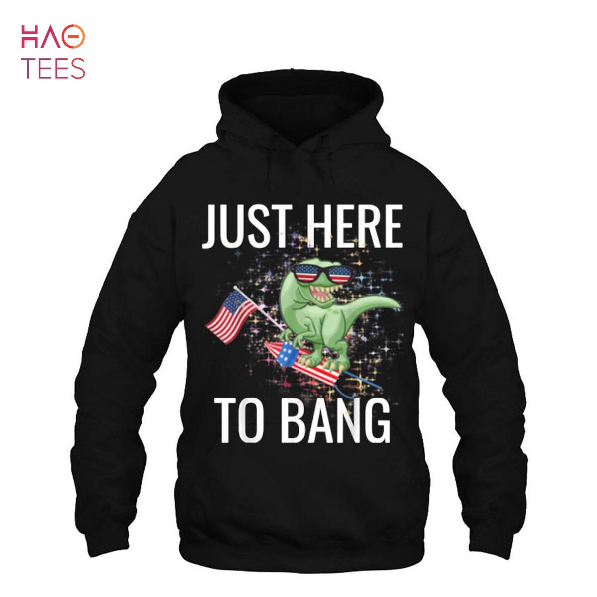 Just Here To Bang Funny 4th Of July T-Rex Just Here To Bang Funny 4th Of July T-Rex