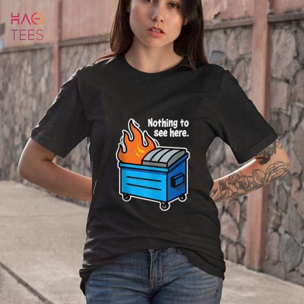NOTHING TO SEE HERE – funny retro dumpster on fire sarcastic Shirt