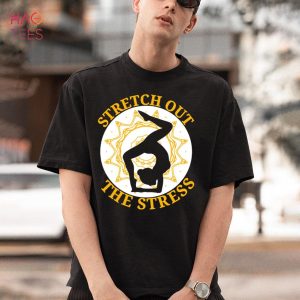 Stretch Out The Stress Yoga Lover Meditation Fitness Shirt
