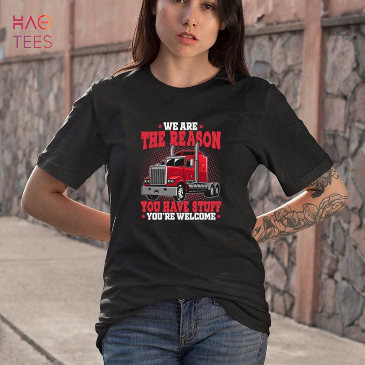 We are The Reason You Have Stuff - Funny Truck Driver Shirt We are The Reason You Have Stuff - Funny Truck Driver Shirt