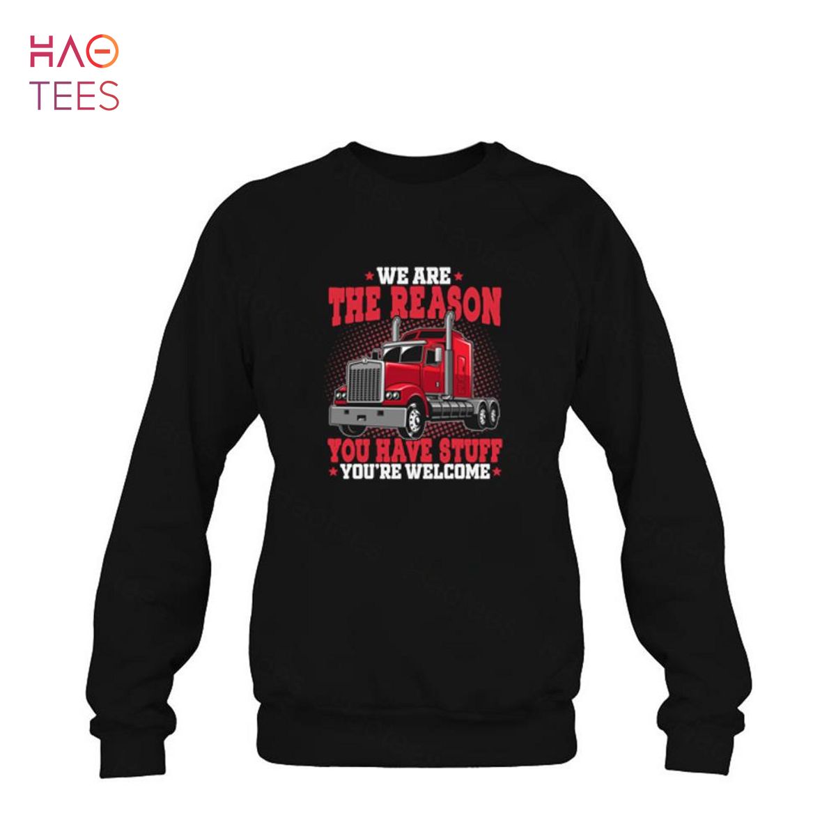 We are The Reason You Have Stuff - Funny Truck Driver Shirt We are The Reason You Have Stuff - Funny Truck Driver Shirt