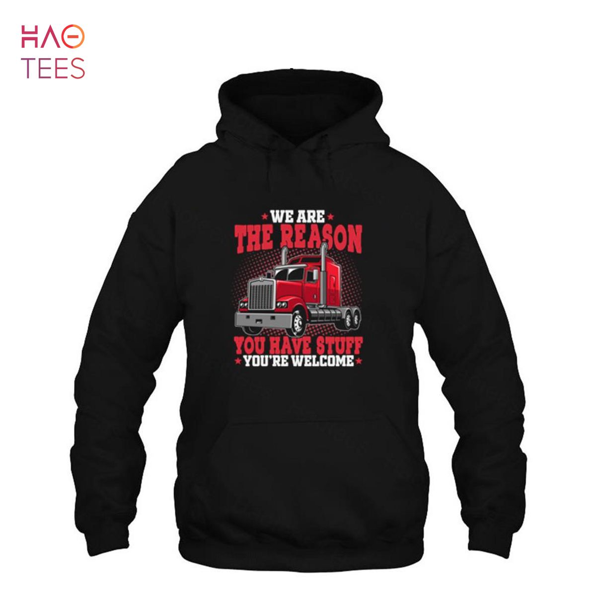 We are The Reason You Have Stuff - Funny Truck Driver Shirt We are The Reason You Have Stuff - Funny Truck Driver Shirt