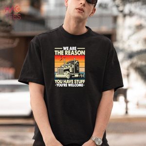 We’re The Reason You Have Stuff – Funny Truck Driver Vintage Shirt
