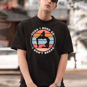 Yoga I Bend So I Don’t Break Yoga Lover Meditation Shirt