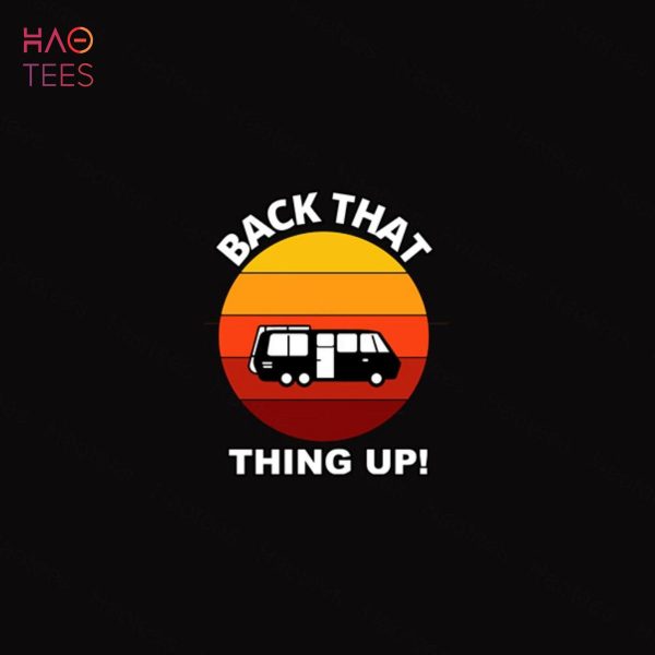 Back that Thing Up Funny Camper RV Meme Camping Van Trailer Shirt