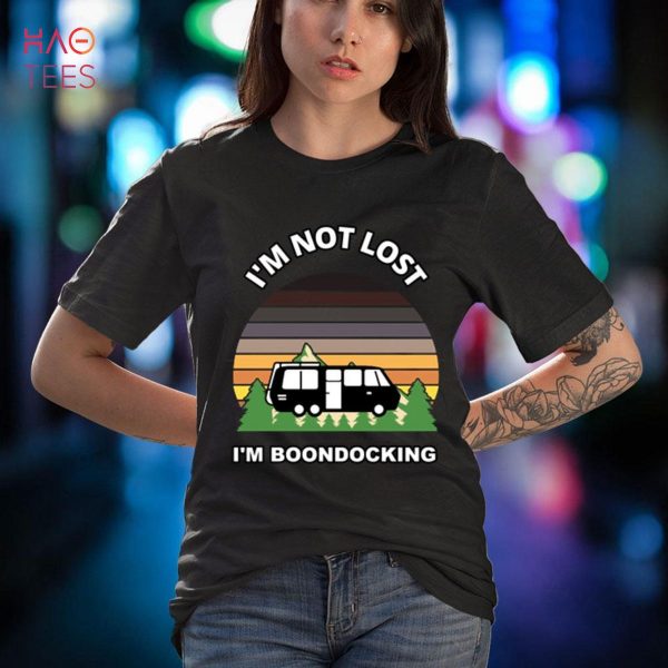 I’m Not Lost I’m Boondocking Camper RV Meme Camping Van Trai Shirt